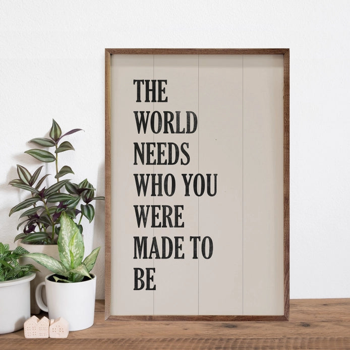 The World Needs Who You Were Made To Be | Wall Art
