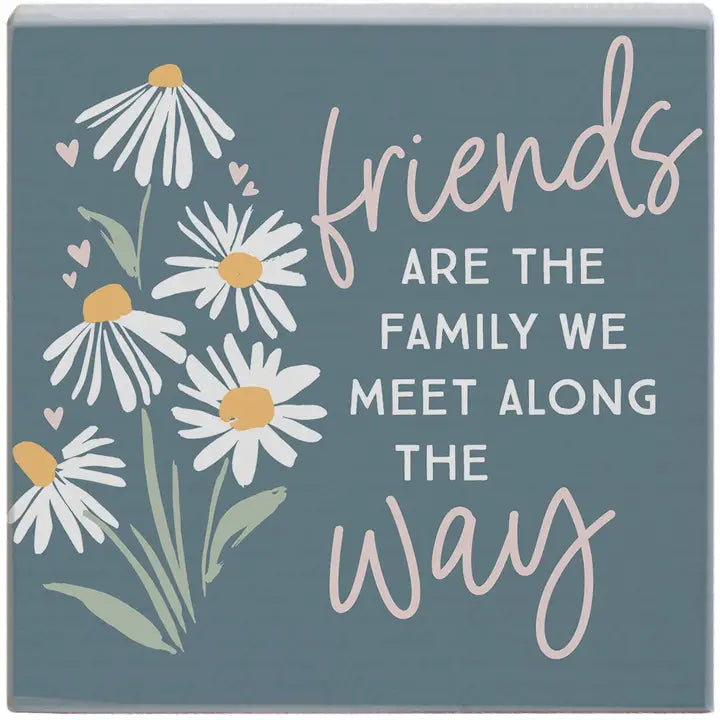 Friends Are the Family We Meet Along the Way | Wood Sitter