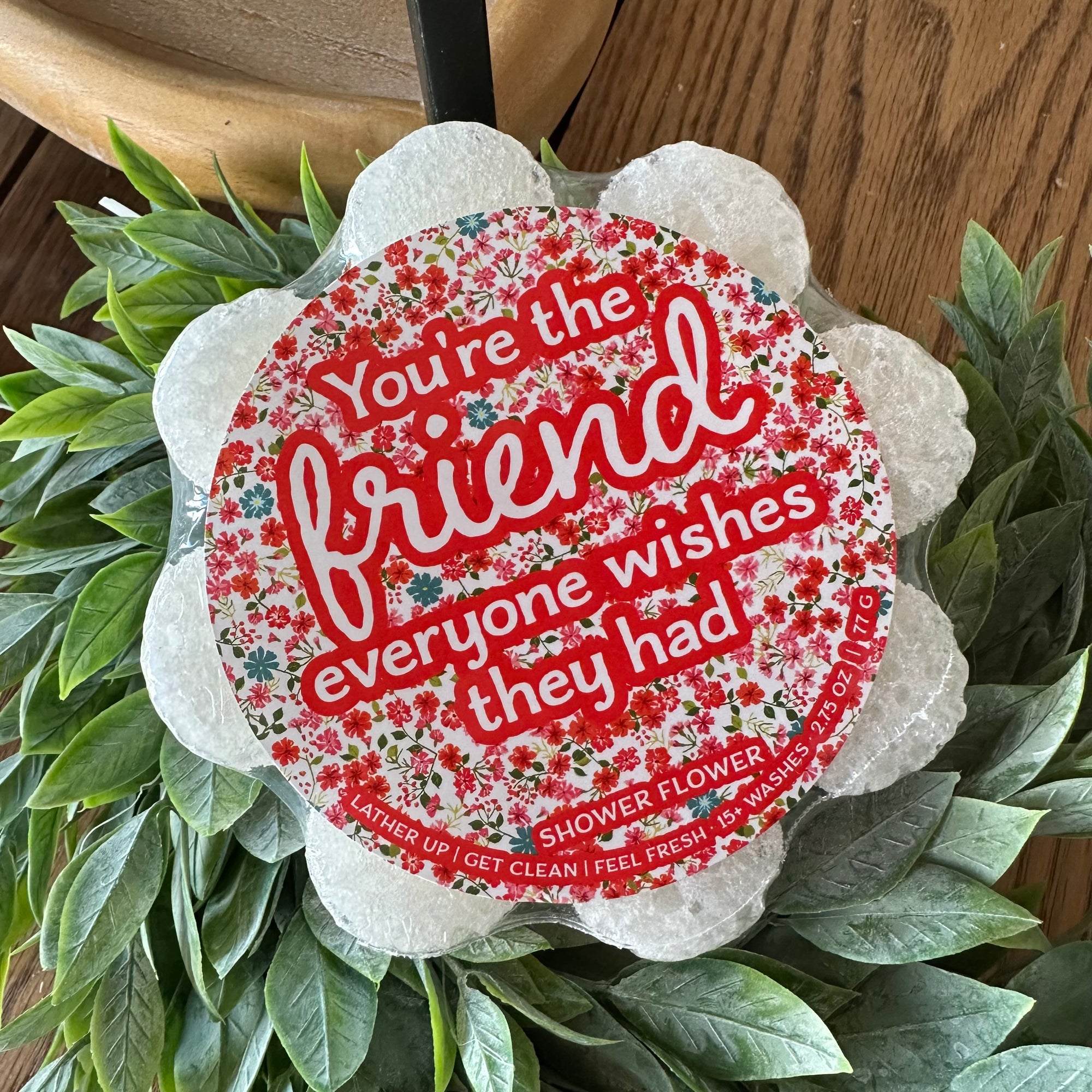 You're the Friend... | Shower Flower | Caren Body Products