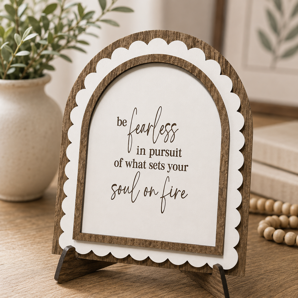 Be Fearless in Pursuit of What Sets Your Soul on Fire | Scalloped Arch Wood Sign