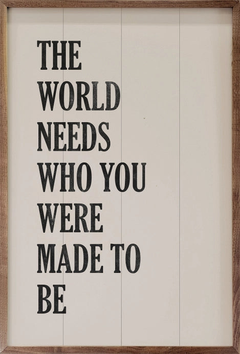 The World Needs Who You Were Made To Be | Wall Art