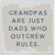 Grandpas Are Just Dads Who Outgrew Rules | Wood Sitter