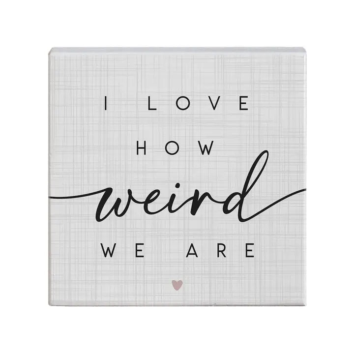 I Love How Weird We Are | Wood Sitter