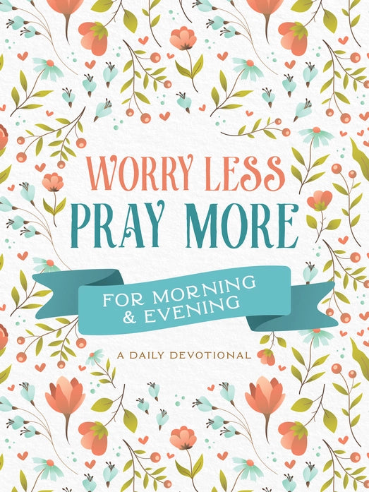 Worry Less, Pray More | Devotional