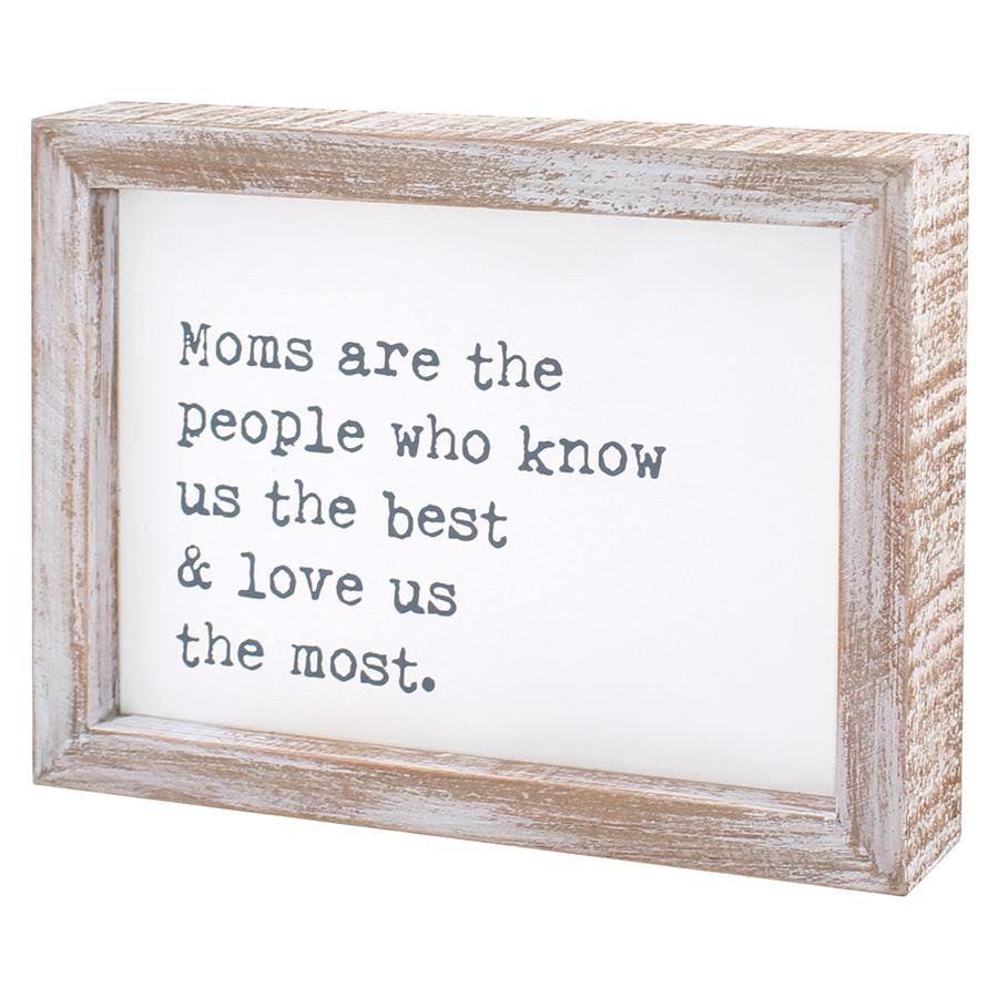 Moms Are the People Who Love Us Most Framed Sign